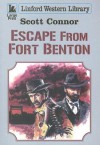 Escape from Fort Benton - Scott Connor