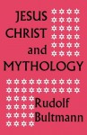 Jesus Christ and Mythology - Rudolf Karl Bultmann