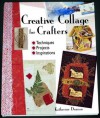 Creative Collage for Crafters: Techniques, Projects, Inspirations - Katherine Duncan Aimone, Katherine Aimone, Katherine Duncan Aimone