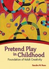 Pretend Play in Childhood: Foundation of Adult Creativity - Sandra Walker Russ