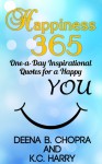 Happiness 365: One-a-Day Inspirational Quotes for a Happy YOU (The Happiness 365 Inspirational Series 1) - Deena B. Chopra