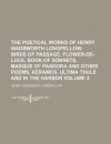 The Poetical Works of Henry Wadsworth Longfellow (Volume 3); Birds of Passage, Flower-de-Luce, Book of Sonnets, Masque of Pandora and Other - Henry Wadsworth Longfellow