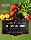 Mastering the Art of Vegan Cooking: Over 200 Delicious Recipes and Tips to Save You Money and Stock Your Pantry - Annie Shannon, Dan Shannon