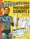 Max Pixel's Adventures in Adobe Photoshop Elements 3 [With CD-ROM] - Steve Caplin