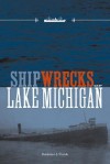 Shipwrecks of Lake Michigan - Benjamin J. Shelak, Stan Stoga, John Huston