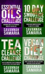 Vegan: Essential Oils 4 in 1 Box Set Challenge: Vegan+Essential Oils+Smoothie Cleanse+Tea Cleanse (FREE Bonus, 10 Day Green Smoothie Cleanse, Vegan Cookbook) - Savannah Samaria