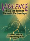 Violence in Gay and Lesbian Domestic Partnerships (Monograph Published Simultaneously As the Journal of Gay & Lesbian Social Services , Vol 4, No 1) (Monograph ... Gay & Lesbian Social Services , Vol 4, No 1) - Charles Harvey Miley