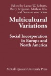 Multicultural Variations: Social Incorporation in Europe and North America - Lance W. Roberts, Barry Ferguson, Mathias Bos