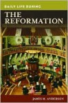 Daily Life During the Reformation - James M. Anderson