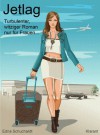 Jetlag. Turbulenter, witziger Liebesroman - Liebe, Sex und Leidenschaft ... (German Edition) - Edna Schuchardt, Ednor Mier