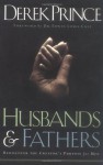 Husbands and Fathers: Rediscover the Creator's Purpose for Men - Derek Prince, Foreward by Edwin Louis Cole