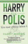 Harry The Polis: Ye're Never Gonnae Believe It - Harry Morris