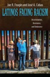 Latinos Facing Racism: Discrimination, Resistance, and Endurance - Joe R. Feagin, Jose a Cobas