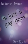 is just a gay porn - Roderick Sween, Jose Maria Sales