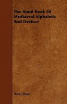 The Hand Book of Mediaeval Alphabets and Devices - Henry Shaw