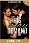 His Every Demand: - Emma Rose