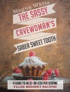 Paleo Desserts: The Sassy Cavewoman's Saber Sweet Tooth: A Guide to 40 $2-Or-Less Per Serving Paleo Dessert Recipes (The Sassy Cavewoman Cookbooks) - Megan White