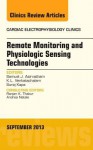 Remote Monitoring and Physiologic Sensing Technologies and Applications, an Issue of Cardiac Electrophysiology Clinics, - Samuel J. Asirvatham, K L Venkatachalam, Suraj Kapa