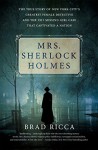 Mrs. Sherlock Holmes: The True Story of New York City's Greatest Female Detective and the 1917 Missing Girl Case That Captivated a Nation - Brad Ricca