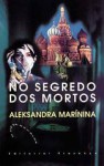 No Segredo dos Mortos - Alexandra Marinina, Alexandra Marinina