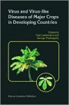 Virus And Virus Like Diseases Of Major Crops In Developing Countries - Gad Loebenstein, George Thottappilly