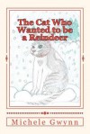 The Cat Who Wanted to Be a Reindeer - Michele E. Gwynn