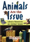 Animals are the Issue: Library Resources on Animal Issues - Linda S. Katz, John M. Kistler