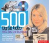 500 Digital Video Hints, Tips, and Techniques: The Easy, All-In-One Guide to Those Inside Secrets for Shooting Better Digital Video - Rob Hull, Jamie Ewbank