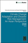 Climate Change Adaptation and Disaster Risk Reduction: An Asian Perspective - Rajib Shaw, Juan Pulhin, Joy Jacqueline Pereira