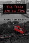 The Trees are on Fire - Ariana D. Den Bleyker