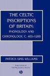 The Celtic Inscriptions of Britain: Phonology and Chronology, C. 400-1200 - Patrick Sims-Williams