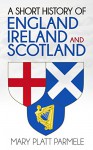 A Short History of England, Ireland, and Scotland (Illustrated) - Mary Platt Parmele