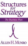 Structures for Strategy: The Business Plan - Allen H. Munro