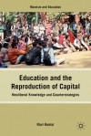 Education and the Reproduction of Capital: Neoliberal Knowledge and Counterstrategies - Ravi Kumar