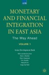 Monetary and Financial Integration in East Asia, Volume 1: The Way Ahead - Asian Development Bank