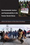 Environmental Justice and Sustainability in the Former Soviet Union - Julian Agyeman, Yelena Ogneva-Himmelberger