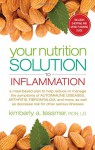 Your Nutrition Solution to Inflammation: A Meal-Based Plan to Help Reduce or Manage the Symptoms of Autoimmune Diseases, Arthritis, Fibromyalgia and ... as Decrease Risk for Other Serious Illnesses - Kimberly Tessmer