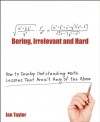 Boring, Irrelevant and Hard: How to Develop Outstanding Math Lessons That Aren't Any of the Above - Ian Taylor, Ian Gilbert