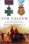 For Valour: Victoria Cross and Medal of Honor Battles - Bryan Perrett