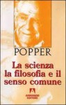 La scienza, la filosofia e il senso comune - Karl Popper