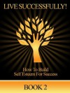 How To Build Self Esteem For Success - Book 2 Live Successfully - Edward Williams