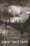 This Plague of Days, Season Two - Robert Chazz Chute