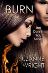 BURN (The Dark in You Series Book 1) - Suzanne Wright
