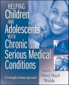 Helping Children and Adolescents with Chronic and Serious Medical Conditions: A Strengths-Based Approach - Nancy Webb