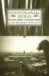 Postcolonial Duras: Cultural Memory in Postwar France - Jane Bradley Winston