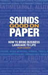 Sounds Good on Paper: How to Bring Business Language to Life - Roger Horberry