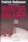 Hunter Killer - Patrick Robinson