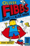 Oliver Fibbs and the Attack of the Alien Brain - Steve Hartley, Bernice Lum