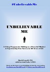 Unbelievable Me: A 5-Step Program for Shifting to a Powerful Mindset & Experiencing True Success in All Areas of Life (Approx. 425 Pages) - David W Lowell, Gertrud Lola