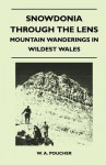 Snowdonia Through the Lens - Mountain Wanderings in Wildest Wales - W.A. Poucher